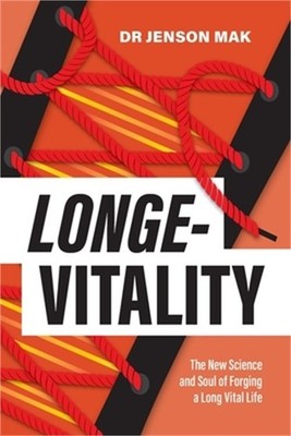 Longe-Vitality: The New Science and Soul of Forging a Long Vital Life (Paperback