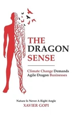The Dragon Sense: Climate Change Demands Agile Dragon Businesses by Xavier Gopi