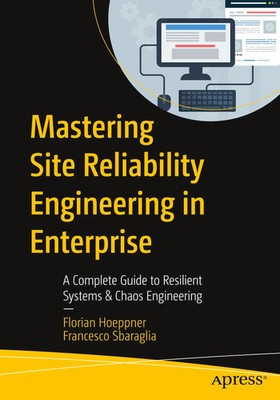 Mastering Site Reliability Engineering in Enterprise Florian Hoeppner (u. a.)