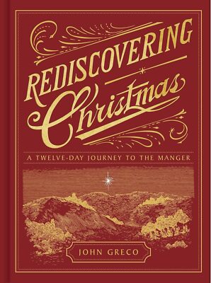 Rediscovering Christmas: A Twelve-Day Journey to the Manger - John Greco