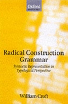Radical Construction Grammar : Syntactic Theory in Typological Perspective, P...