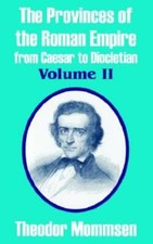 The Provinces Of The Roman Empire From Caesar To Diocletian (Volume Ii)