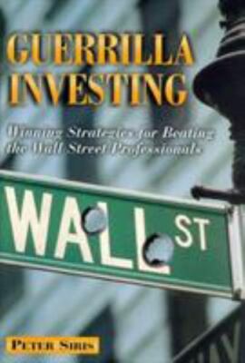 Guerrilla Investing : Winning Strategies for Beating the Wall Street Professiona