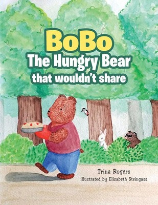 Trina Rogers | Bobo the Hungry Bear That Wouldn't Share | Taschenbuch | Englisch