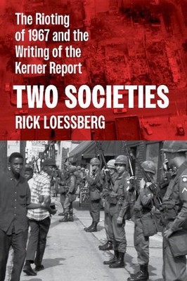 Two Societies: The Rioting of 1967 and the Writing of the Kerner Report by Rick 