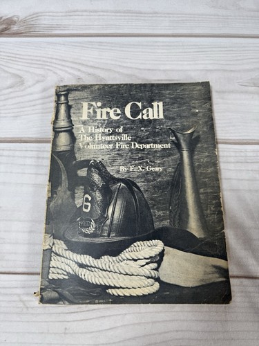 Fire Call A history of the Hyattsville Volunteer Fire Department book F.X. Geary