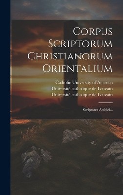 Corpus Scriptorum Christianorum Orientalium: Scriptores Arabici... [Latin]