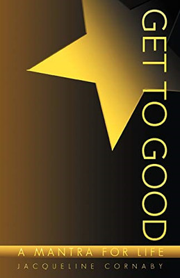 Get to Good: a Mantra for Life -  NEW Jacqueline Corn 2011