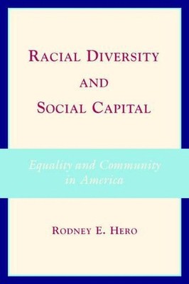 Racial Diversity and Social Capital: Equality and Community in America by Rodney