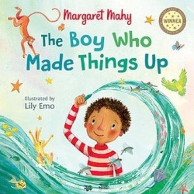 The Boy Who Made Things Up (Margaret Mahy Illustration Prize) by Margaret Mahy