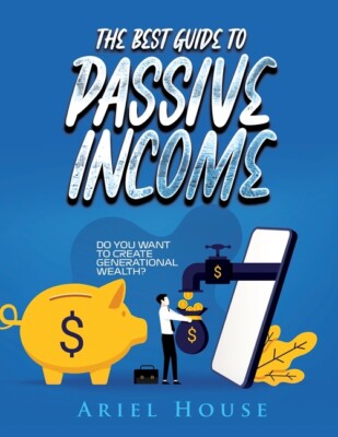 The Best Guide To Passive Income: Do You Want To Create Generational Wealth...
