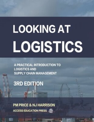 Looking at Logistics: A Practical Introduction to Logistics and Supply Chain