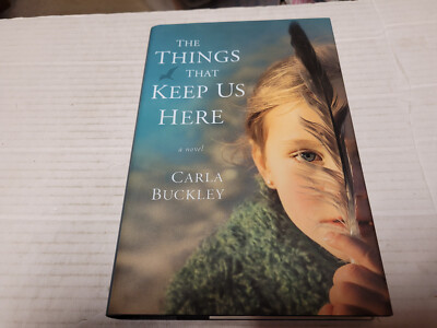 The Things that Keep Us Here by Carla Buckley (2010, Hardcover) SIGNED 1st/1st
