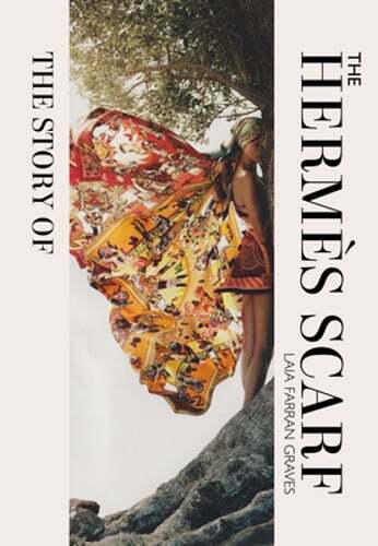 The Story of the Hermès Scarf by Laia Farran Graves: New