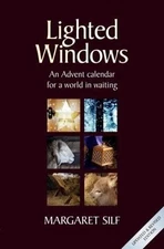 Lighted Windows: An Advent calendar for a world in waiting by Silf, Margaret