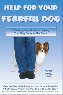 HELP FOR YOUR FEARFUL DOG: A STEP-BY-STEP GUIDE TO HELPING By Nicole Wilde *NEW*