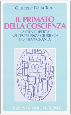 Il primato della coscienza. Laicità e libertà nell'esperienza giuridica contempo