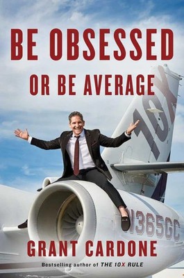 Be Obsessed or Be Average | Why Work-Life Balance is for Losers | Grant Cardone