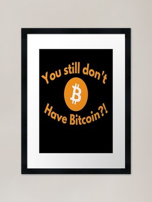 Bitcoin You Still Don Have Bitcoi Gerahmtes Wandbild Poster Leinwanddruck Bild