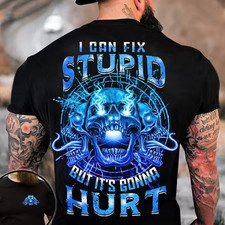 Skull I Can Fix Stupid But It's Gonna Hurt T-Shirt On Back Size S-5XL