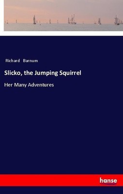 Slicko, the Jumping Squirrel Richard Barnum