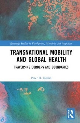 Transnational Mobility and Global Health: Traversing Borders and Boundaries by P