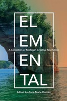 Elemental | A Collection Of Michigan Creative Nonfiction | Anne-Marie Oomen