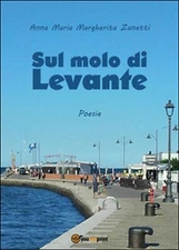 Sul molo di Levante	 di Anna Maria Margherita Zanetti,  2016,  Youcanprint