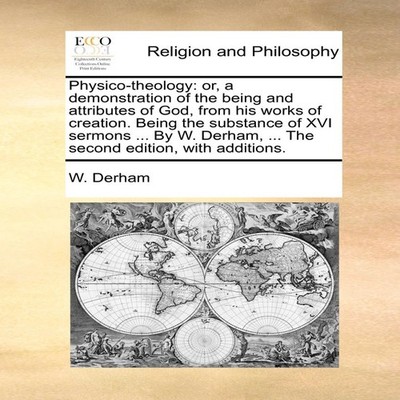 Physico-theology or a demonstration of the being and attributes o