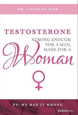 Testosterone: Strong Enough For A Man, Made For A Woman - Mok, Charles