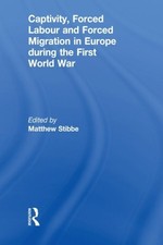 CAPTIVITY, FORCED LABOUR AND FORCED MIGRATION IN EUROPE By Matthew Stibbe
