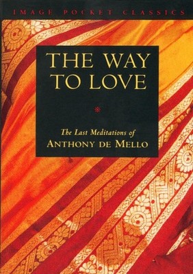 The Way to Love: The Last Meditations of Anthony de Mello (Image Pocket Clas...