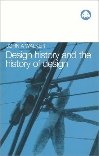 Design History and the History of Design by John A. Walker - 9780745305226
