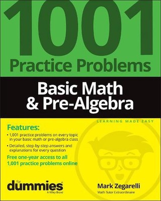 Basic Math & Pre-Algebra: 1001 Practice Problems For Dummies (+ Free Online Prac