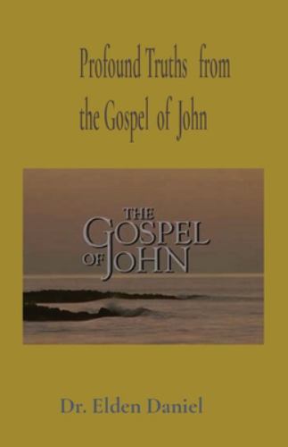 Profound Truths from the Gospel of John by Elden Daniel (2021, Trade Paperback)