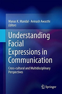 UNDERSTANDING FACIAL EXPRESSIONS IN COMMUNICATION: By Manas K. Mandal & Avinash