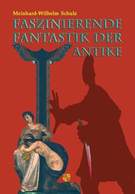Faszinierende Fantastik der Antike: Kurzgeschichten der Griechen und Römer , aus