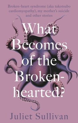 WHAT BECOMES OF THE BROKEN-HEARTED by SULLIVAN, JULIET Paperback Self Help