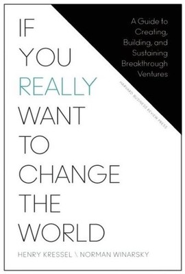 If You Really Want to Change the World : A Guide to Creating, Building, and S...