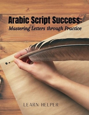 Arabic Script Success: Mastering Letters through Practice: Beginners' Arabic mas