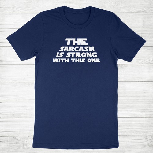 Lustiges humorvolles T-Shirt The Sarkasm Is Strong With This One freche Haltung - Bild 4 von 13