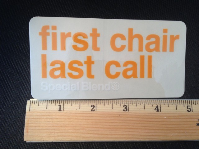 -ONE- SPECIAL BLEND First Chair, Last Call Ski Snow Board STICKER DECAL