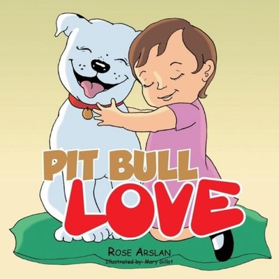 Pit bull love Rose Arslan Paperback Author Solutions Inc
