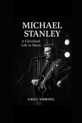 Michael Stanley: A Cleveland Life in Music