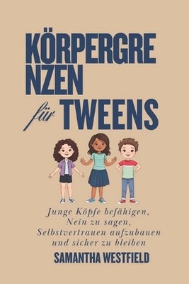Krpergrenzen fr Tweens: Junge K?pfe bef?higen, Nein zu sagen, Selbstvertrauen au