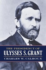 Charles W. Calhoun The Presidency of Ulysses S. Grant (Hardback) (UK IMPORT)