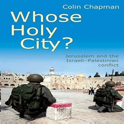 Whose Holy City? Jerusalem and the Israeli-Palestinian Conflict.
