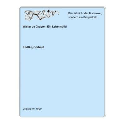 Walter de Gruyter. Ein Lebensbild