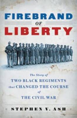 Firebrand of Liberty: The Story of Two Black Regiments That Changed  - VERY GOOD