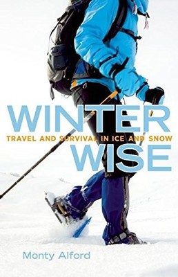 Winter Wise: Travel and Survival in Ice and Snow - paperback Alford, Monty